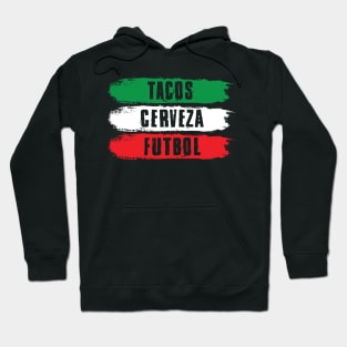 Tacos Cerveza Futbol Soccer Beers & Mexican Food Hoodie